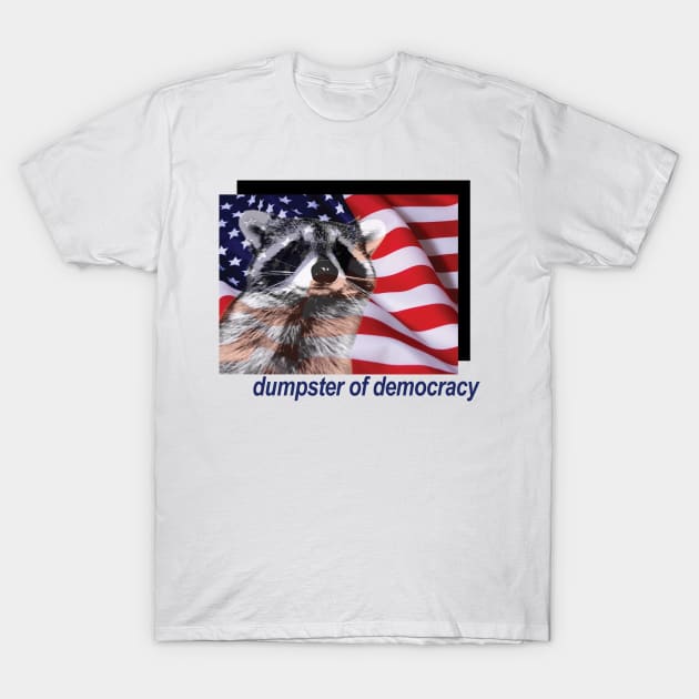 dumpster of democracy T-Shirt by bucketthetrashpanda